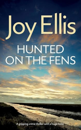HUNTED ON THE FENS a Gripping Crime Thriller with a Huge Twist by Joy Ellis
