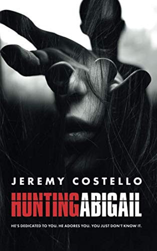 Hunting Abigail: Jeremy Costello's must read psychological thriller where Se7en meets Lost! by Costello, Jeremy
