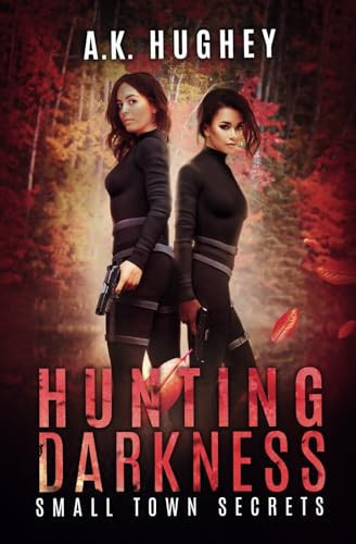 Hunting Darkness: A Vigilante Justice Thriller Short Story (Small Town Secrets) by Hughey, A.K.