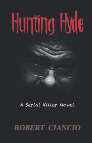 Hunting Hyde A Serial Killer Novel by ROBERT. CIANCIO