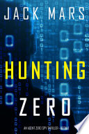 Hunting Zero (An Agent Zero Spy Thriller—Book #3) by Jack Mars
