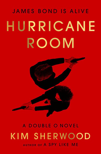 Hurricane Room: James Bond Is Alive – The Spy Thriller Conclusion of MI6 Traitors, Cyberwarfare, and 007's Revenge (Double O, 3) by Sherwood, Kim