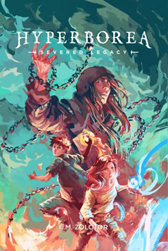 Hyperborea - Severed Legacy: (Hyperborea Fantasy Adventure Series Book One) by E. M. Zolotor