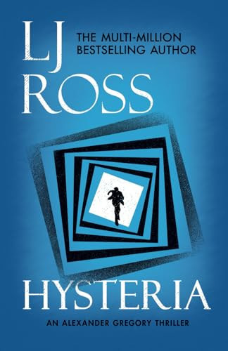 Hysteria: An Alexander Gregory Thriller (The Alexander Gregory Thrillers) by Ross, LJ