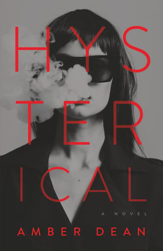 Hysterical: A Novel by Dean, Amber