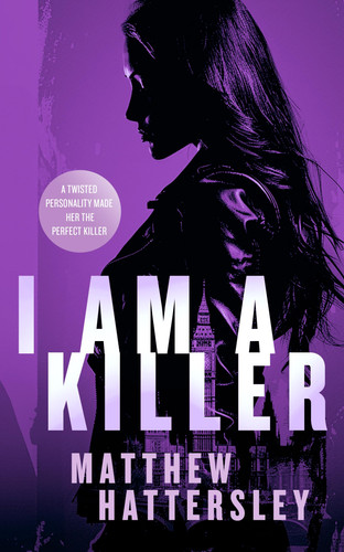 I Am a Killer A Pulse-Racing Thriller by Matthew Hattersley