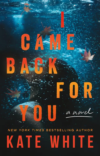 I Came Back for You: A Novel by White, Kate