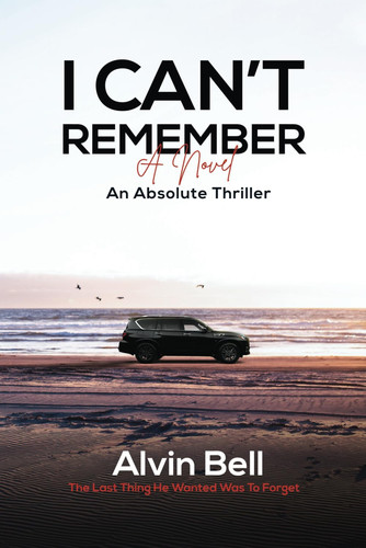 I CAN'T REMEMBER: An Absolute Thriller by Bell, Alvin Bernard