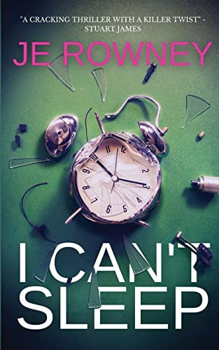 I Can't Sleep The Gripping Psychological Thriller that Will Keep You Awake at Night. by J. E. Rowney