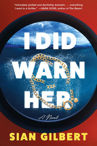 I Did Warn Her: A Locked-Room Yacht Thriller of Murder, Rivalry, and Class Conflict by Gilbert, Sian