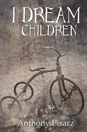 I Dream of Children by Anthony Pisarz