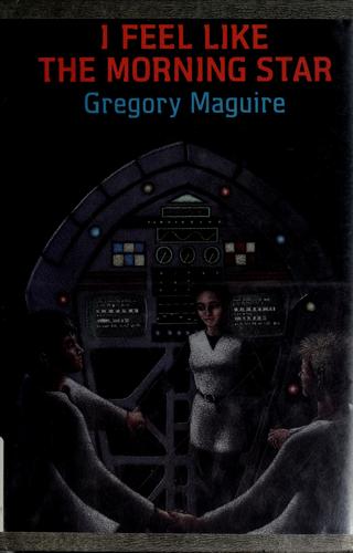 I feel like the Morning Star by Gregory Maguire