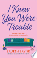I Knew You Were Trouble by Lauren Layne