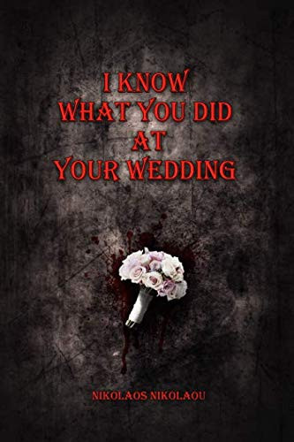 I Know What You Did at Your Wedding by Nikolaos Nikolaou