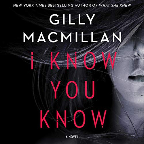 I Know You Know: A Novel by Gilly Macmillan