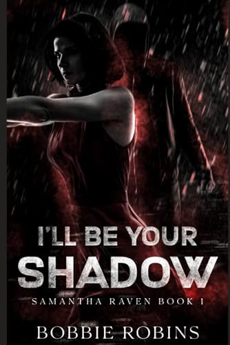 I'll Be Your Shadow Samantha Raven Book #1 by Bobbie Robins