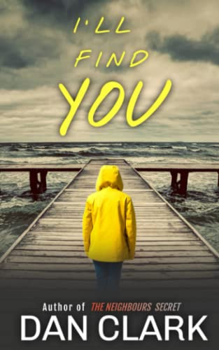 I'LL FIND YOU: A gripping suspenseful thriller filled with twists by Clark, Dan