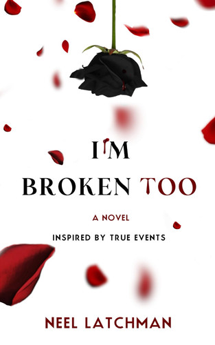 I'm Broken Too A Novel by Neel Latchman