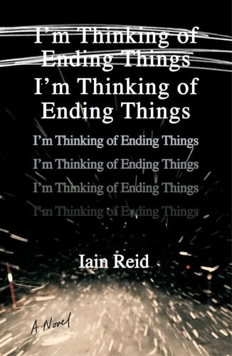 I'm Thinking of Ending Things: A Novel by Reid, Iain