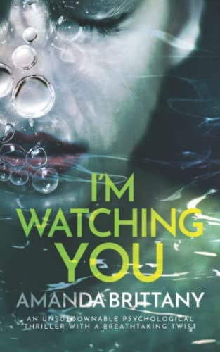 I’M WATCHING YOU an unputdownable psychological thriller with a breathtaking twist by BRITTANY, AMANDA