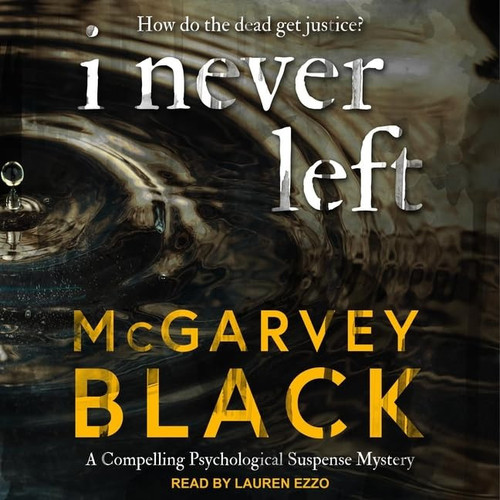 I Never Left: a compelling psychological suspense mystery by McGarvey Black