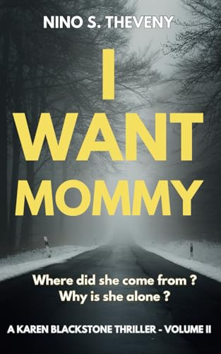 I Want Mommy: Where did she come from? Why is she alone? (Karen Blackstone Thrillers) by Theveny, Nino S.