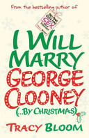 I Will Marry George Clooney (by Christmas) by Tracy Bloom