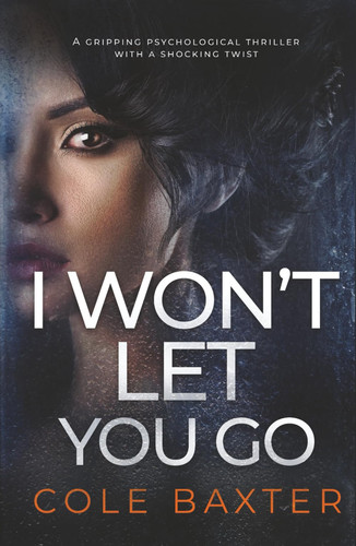 I Won't Let You Go: a gripping psychological thriller with a shocking twist by Baxter, Cole