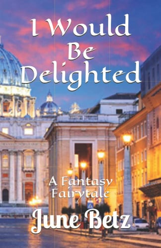 I Would Be Delighted A Fantasy Fairytail by JUNE. BETZ