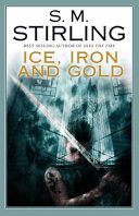 Ice, Iron and Gold by S. M. Stirling
