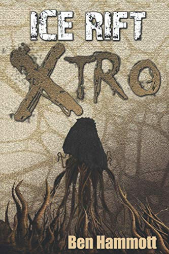 Ice Rift - Xtro: Alien Invasive Horror Thriller by Hammott, Ben