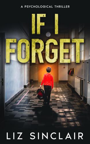 If I Forget: A Gripping Small Town Psychological Thriller by Sinclair, Liz