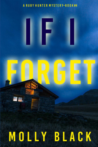 If I Forget (A Ruby Hunter FBI Suspense Thriller—Book 4) by Black, Molly