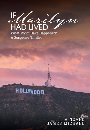 If Marilyn Had Lived What Might Have Happened: a Suspense Thriller by James Michael