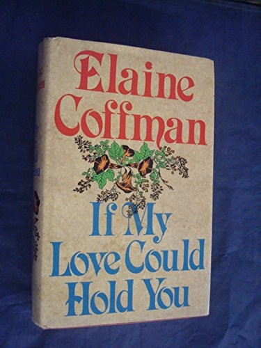 If my love could hold you by Elaine Coffman