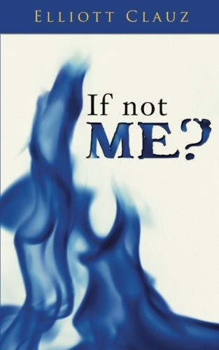 If Not Me? by Elliott Clauz