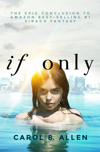 If Only A Thrilling Young Adult Sci-Fi Fantasy Adventure by Carol B. Allen