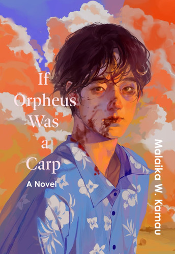 If Orpheus Was a Carp: A Novel by Kamau, Malaika W.
