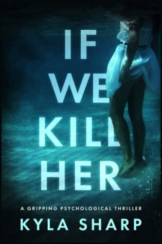If We Kill Her A Gripping Psychological Thriller with an End You Won't See Coming by Kyla Sharp