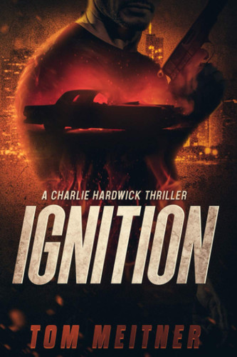 Ignition A Charlie Hardwick Thriller (Hardwick #5) by TOM. MEITNER