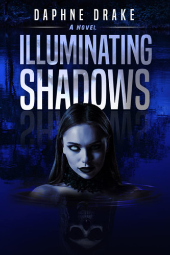 Illuminating Shadows: Psychological Thriller by Drake, Daphane