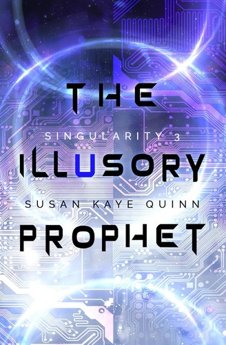 Illusory Prophet by Susan Kaye Quinn