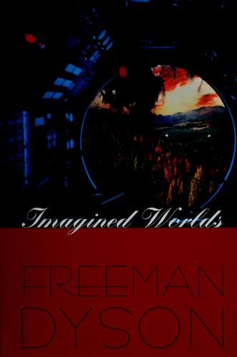 Imagined worlds by Freeman J. Dyson