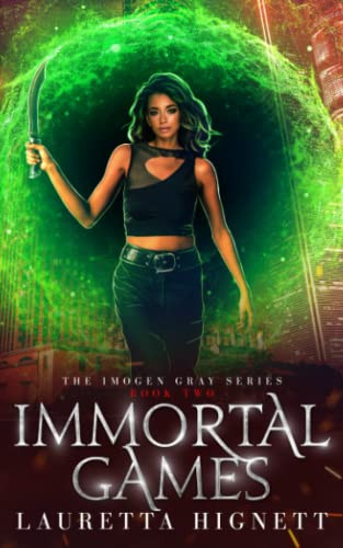 Immortal Games A Fun Fast-Paced Urban Fantasy: The Imogen Gray Series Book Two by Lauretta Hignett