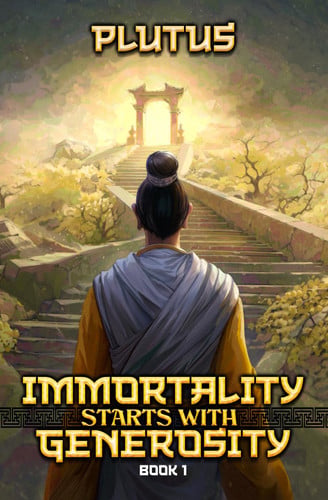 Immortality Starts with Generosity A Cultivation Progression Fantasy by Plutus