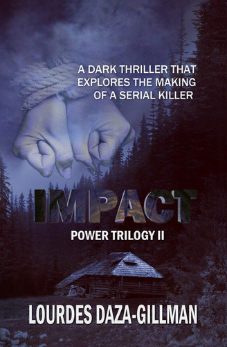 Impact A Dark Thriller that Explores the Making of a Serial Killer by Lourdes Daza-Gillman