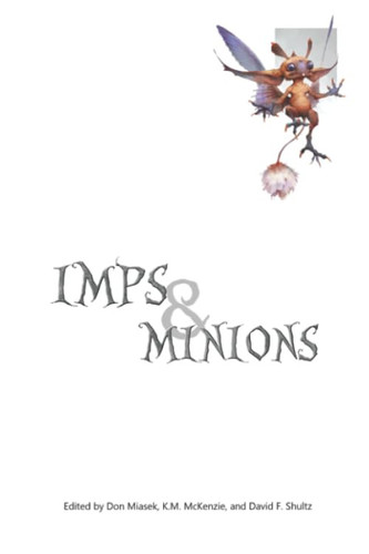 Imps & Minions (Odds & Ends: Fun, Unique, and Interesting Themed Collections of Science Fiction, Fantasy, Horror, and Speculative Literature) by Shultz, David F.