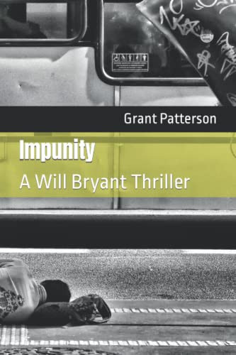 Impunity A Will Bryant Thriller by Grant Patterson
