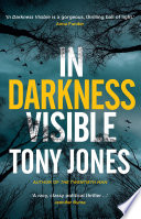 In Darkness Visible by Tony Jones