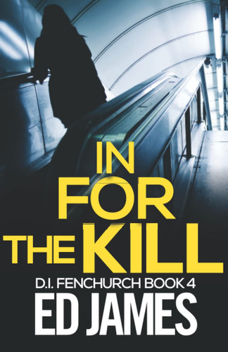 In for the Kill (DI Fenchurch East London Crime Thrillers) by James, Ed